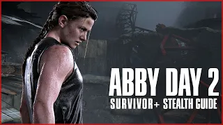 Abby Day 2 // The Last Of Us Part 2 Survivor+ Stealth Guide Walkthrough //