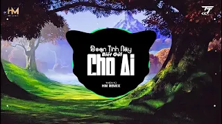 Đoạn Tình Này Biết Gửi Cho Ai (HM Remix) - Thiên Tú / Nhạc Trẻ Remix Hot Tik Tok Hay Nhất 2022