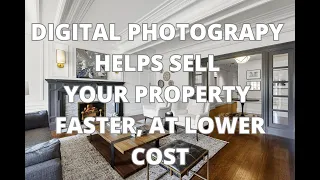 HOW DIGITAL PHOTOGRAPHY CAN HELP SELL YOUR PROPERTY FASTER, AT LOWER COST