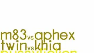 Khia VS Aphex Twin VS M83 - Pussylicker