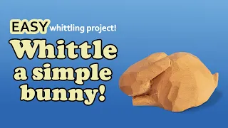 How to Whittle a Simple Bunny - Easy Step By Step Beginner Wood Carving Project