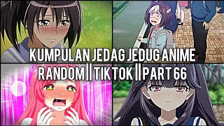 Kumpulan Jedag Jedug Anime Random Keren Dan Lucu || TIKTOK || PART 66