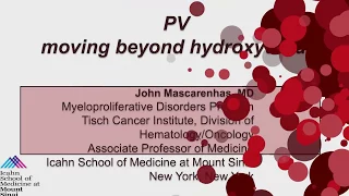 Dr. John Mascarenhas, MD - PV Moving Beyond Hydroxyurea