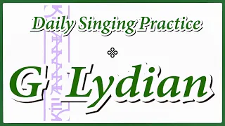 DAILY SINGING PRACTICE - The 'G' Lydian Scale