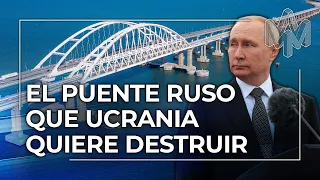 El puente de Kerch: ¿vital para Rusia, mortal para Ucrania?