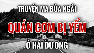 Rợn tóc gáy nghe kể về truyện ma QUÁN ĂN BỊ YỂM BÙA ở HẢI DƯƠNG | Radio Tâm Linh #1