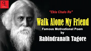 Walk Alone | Ekla Cholo Re | Rabindranath Tagore | Tagore Songs | Tagore Poems | Motivational Poems