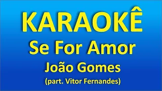 Se For Amor karaokê - João Gomes (Part. Vitor Fernandes)