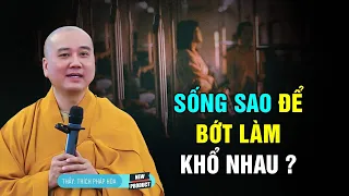 Sống thế nào để BỚT LÀM KHỔ NHAU - Thầy Thích Pháp Hòa