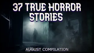 37 true horror stories (August compilation, black screen)