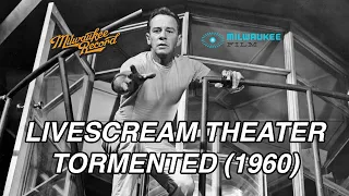 LiveSCREAM Theater - Tormented (1960)
