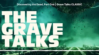 Discovering the Dead, Part One | Grave Talks CLASSIC | The Grave Talks | Haunted, Paranormal &...