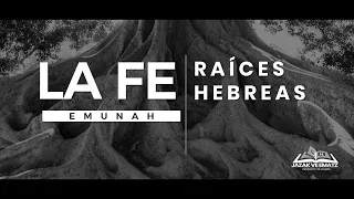 Raíces hebreas de la FE (EMUNAH) ¿Qué es la FE? ¿Qué significa EMUNAH? | ¿Que es la TORAH? #3