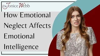 Emotional Neglect: 5 Ways it can Affect Your Emotional Intelligence | Dr. Jonice Webb