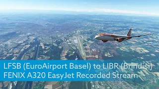 LFSB (EuroAirport Basel) ✈️ LIBR (Brindisi) | A320 | EasyJet | MSFS2020 | Recorded Stream