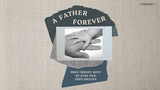 A Father Forever - Prof Freddy Boey (10:30am Service, 20th Jun 2021)