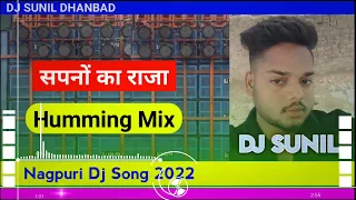 Sapno Ka Raja Nagpuri Dj Song 2022 🥰 Humming Mix Dj Sunil Dhanbad
