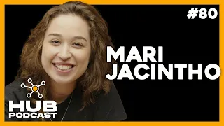 MARI JACINTHO | HUB Podcast - EP 80