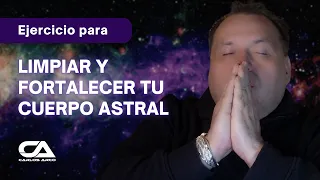 EJERCICIO PARA LIMPIAR Y FORTALECER TU CUERPO ASTRAL - Carlos Arco