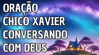 Oração Chico Xavier Conversando Com Deus : Paz e Esperança