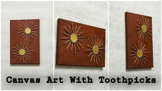 DIY - Canvas Art Using Toothpick | Easy Wall Decor Ideas | Toothpick Craft | Best Out Of Waste ||