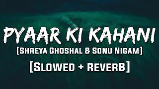 Pyaar Ki Ek Kahani  (Slowed And Reverb) Lofi Song | Sonu Nigam,Shreya Ghosal | Golden hours Music