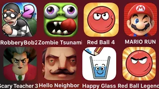 Robbery Bob 2,Zombie Tsunami,Red Ball 4,Mario Run,Scary Teacher 3D,Hello Neighbor,Happy Glass