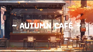 Autumn Café ☕ Season Special 🍂 Chillin with Cafe Music for lazy day ~ deep to [ Study-Work ]