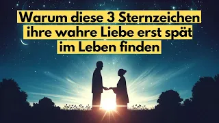 Warum diese 3 Sternzeichen ihre wahre Liebe erst spät  im Leben finden #horoskop