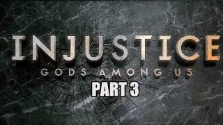 Injustice Gods Among Us - Gameplay Walkthrough - Part 3 (Let's Play)