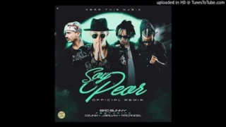 soy peor (remix) bad bunny x ozuna x j balvin x arcangel