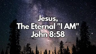 Jesus, the Eternal "I AM" | John 8:58 | Daily Devotion | Daily Bible Verse