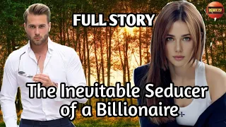 FULL STORY / THE INEVITABLE SEDUCER OF A BILLIONAIRE / ZEBBY TV / #lovestory #inspirationalstories