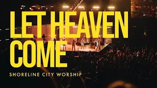 Let Heaven Come (Spontaneous Worship)  // Shoreline City Music