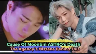 Cause Of Moonbin ASTRO's Death, The Agency's Mistake Behind This