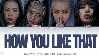 BLACKPINK- HOW YOU LIKE THAT -Color Coded Han/Rom/Eng/Lyrics.