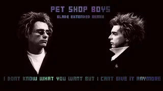 Pet Shop Boys - I Don't Know What You Want But I Can't Give it Anymore (Blade Extended Remix)