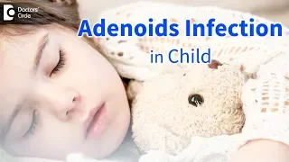 Infected adenoids in children: Signs, Symptoms, Diagnosis - Dr. Satish Babu K