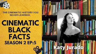 Cinematic Black Facts EP 5 :Katy Jurado