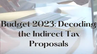 Changes in  Indirect Taxes: A Look at Budget 2023