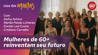 Casa das Manas - Mulheres de 60+ reinventam seu futuro