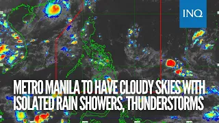 Metro Manila to have cloudy skies with isolated rain showers, thunderstorms