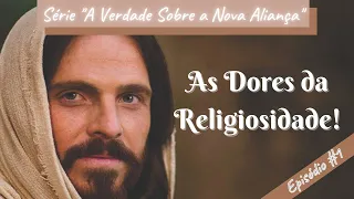 [VÍDEO 001] AS DORES DA RELIGIOSIDADE! Mensagem Impactante que Poderá Mudar a Sua Vida para Sempre.