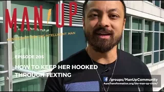 Why It's A Mistake To Focus On Texting Her - The Man Up Show, Ep. 205