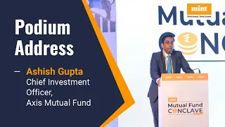 Podium Address: Ashish Gupta, Chief Investment Officer, Axis Mutual Fund