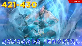 🐉 RENEGADE IMMORTAL 421 - 430 | Alur Cerita Xian Ni versi Novel Sub Indonesia 仙逆