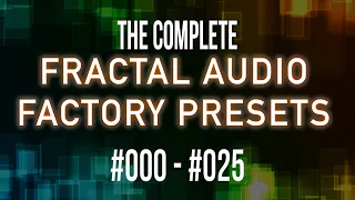 The Complete 383 Fractal Audio Factory Presets | Part 1 | #000 - #025