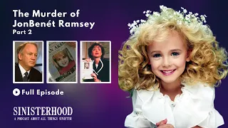 The Death of JonBenét Ramsey - Part 2 | Episode 30 | Sinisterhood Podcast