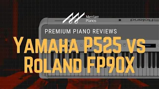 🎹 Yamaha P525 vs Roland FP90X Review, Demo, & Comparison﻿ 🎹