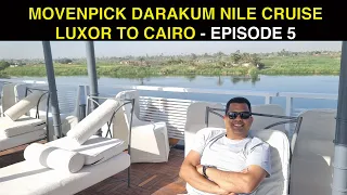 MOVENPICK DARAKUM NILE CRUISE - LUXOR TO CAIRO | EPISODE 5